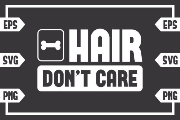 Dog Bone Hair Don’t Care