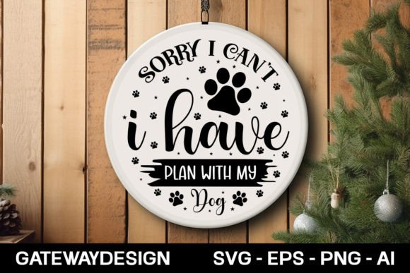 Sorry I Can’t I Have Plan with My Dog